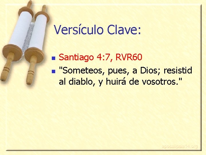 Versículo Clave: n n Santiago 4: 7, RVR 60 "Someteos, pues, a Dios; resistid