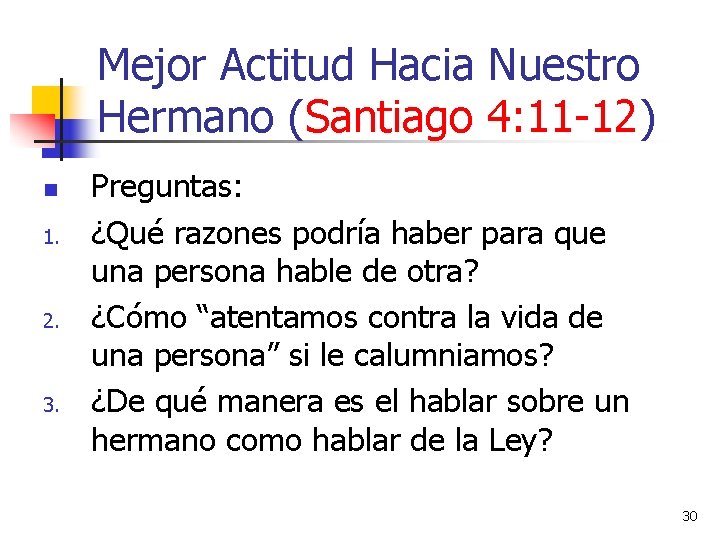 Mejor Actitud Hacia Nuestro Hermano (Santiago 4: 11 -12) n 1. 2. 3. Preguntas: