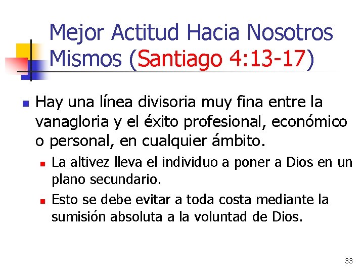 Mejor Actitud Hacia Nosotros Mismos (Santiago 4: 13 -17) n Hay una línea divisoria