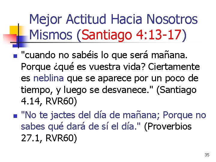 Mejor Actitud Hacia Nosotros Mismos (Santiago 4: 13 -17) n n "cuando no sabéis