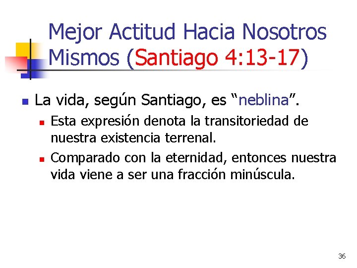 Mejor Actitud Hacia Nosotros Mismos (Santiago 4: 13 -17) n La vida, según Santiago,