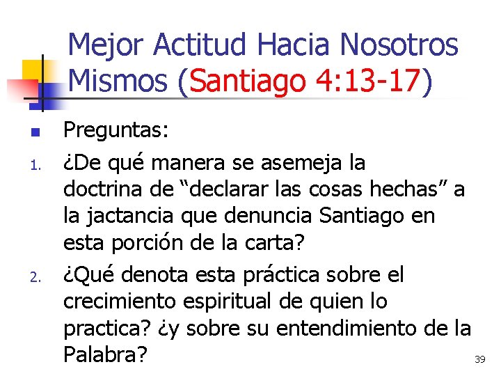 Mejor Actitud Hacia Nosotros Mismos (Santiago 4: 13 -17) n 1. 2. Preguntas: ¿De