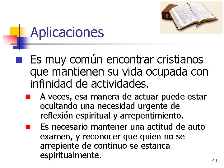 Aplicaciones n Es muy común encontrar cristianos que mantienen su vida ocupada con infinidad