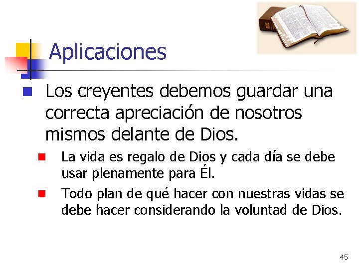 Aplicaciones n Los creyentes debemos guardar una correcta apreciación de nosotros mismos delante de