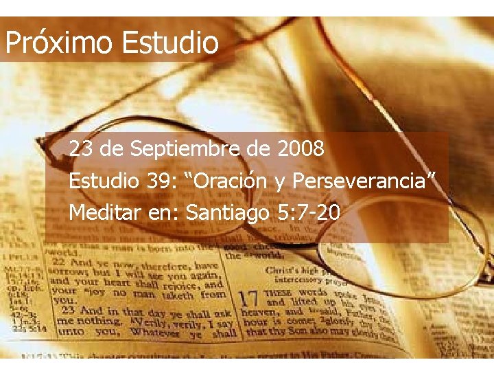 Próximo Estudio 23 de Septiembre de 2008 Estudio 39: “Oración y Perseverancia” Meditar en: