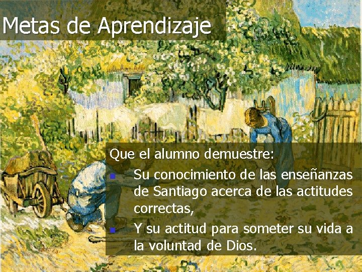Metas de Aprendizaje Que el alumno demuestre: n Su conocimiento de las enseñanzas de