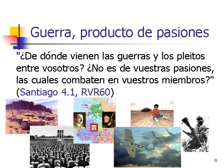Guerra, producto de pasiones "¿De dónde vienen las guerras y los pleitos entre vosotros?