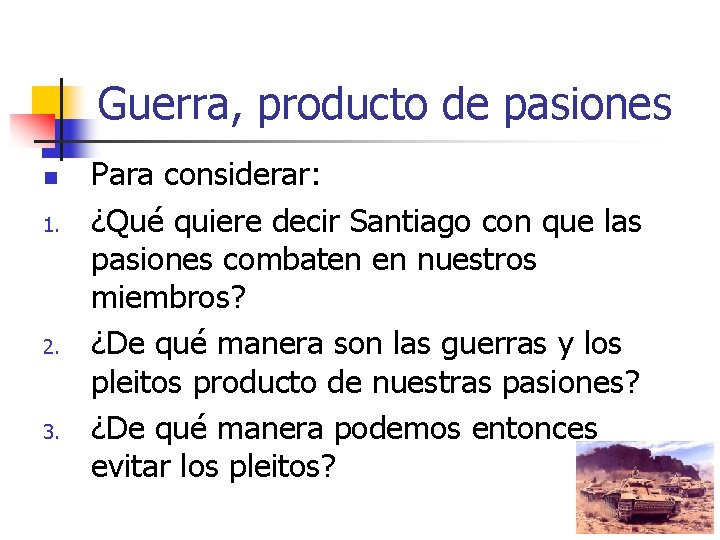 Guerra, producto de pasiones n 1. 2. 3. Para considerar: ¿Qué quiere decir Santiago