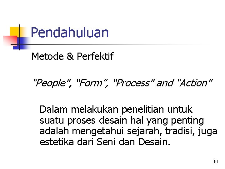Pendahuluan Metode & Perfektif “People”, “Form”, “Process” and “Action” Dalam melakukan penelitian untuk suatu