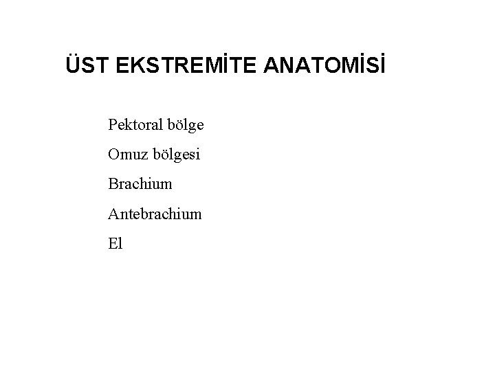 ÜST EKSTREMİTE ANATOMİSİ Pektoral bölge Omuz bölgesi Brachium Antebrachium El 