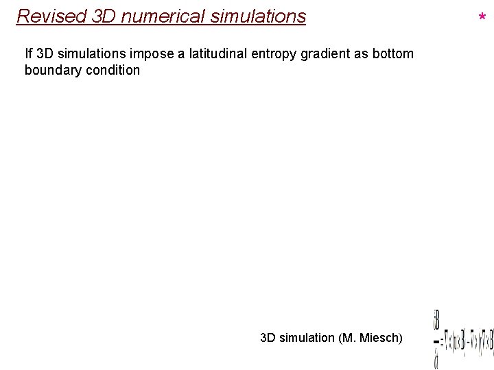 Revised 3 D numerical simulations If 3 D simulations impose a latitudinal entropy gradient