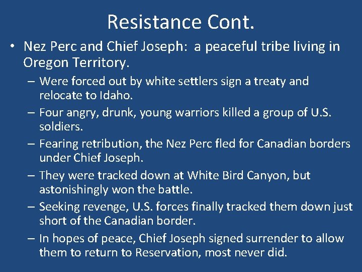 Resistance Cont. • Nez Perc and Chief Joseph: a peaceful tribe living in Oregon