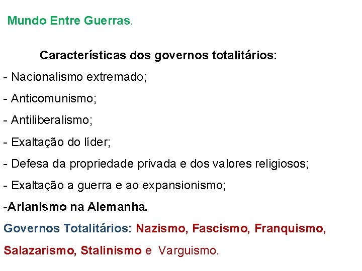 Mundo Entre Guerras. Características dos governos totalitários: - Nacionalismo extremado; - Anticomunismo; - Antiliberalismo;