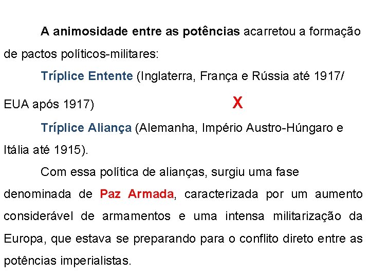 A animosidade entre as potências acarretou a formação de pactos políticos-militares: Tríplice Entente (Inglaterra,