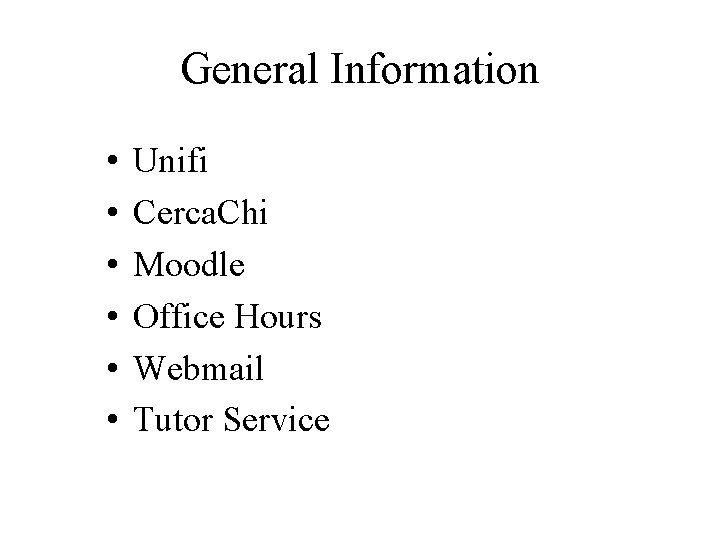General Information • • • Unifi Cerca. Chi Moodle Office Hours Webmail Tutor Service