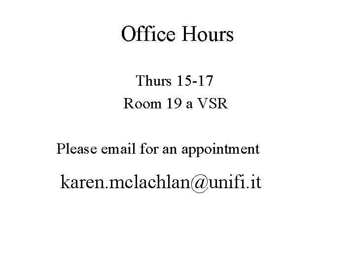 Office Hours Thurs 15 -17 Room 19 a VSR Please email for an appointment