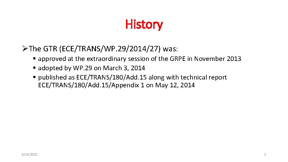 History ØThe GTR (ECE/TRANS/WP. 29/2014/27) was: § approved at the extraordinary session of the