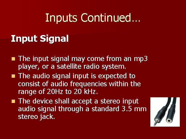 Inputs Continued… Input Signal The input signal may come from an mp 3 player,