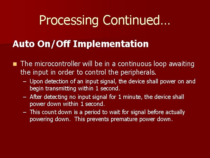 Processing Continued… Auto On/Off Implementation n The microcontroller will be in a continuous loop