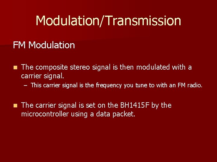 Modulation/Transmission FM Modulation n The composite stereo signal is then modulated with a carrier