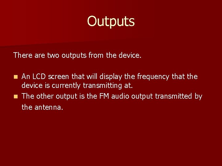 Outputs There are two outputs from the device. An LCD screen that will display