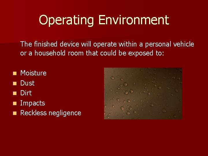 Operating Environment The finished device will operate within a personal vehicle or a household