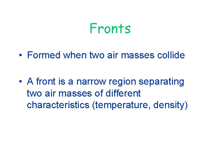 Fronts • Formed when two air masses collide • A front is a narrow