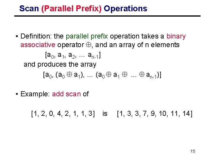Scan (Parallel Prefix) Operations • Definition: the parallel prefix operation takes a binary associative