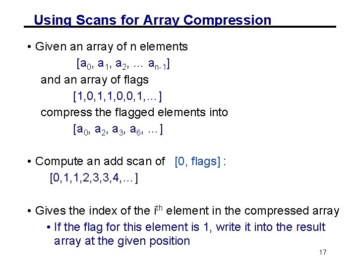 Using Scans for Array Compression • Given an array of n elements [a 0,
