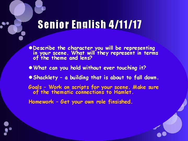 Senior English 4/11/17 Describe the character you will be representing in your scene. What Senior English 4/11/17 Describe the character you will be representing in your scene. What