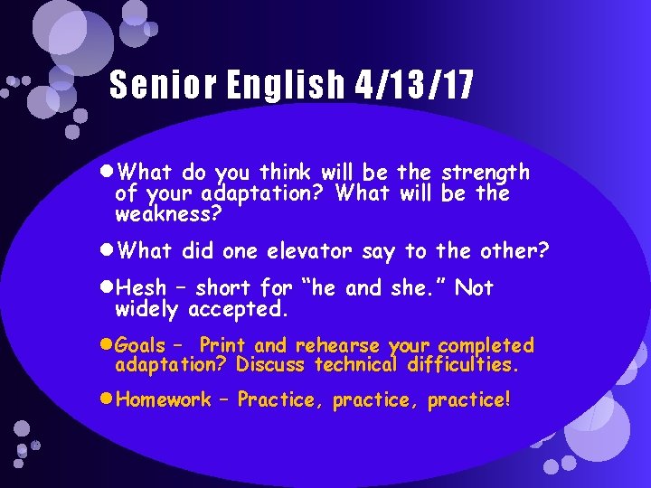 Senior English 4/13/17 What do you think will be the strength of your adaptation? Senior English 4/13/17 What do you think will be the strength of your adaptation?