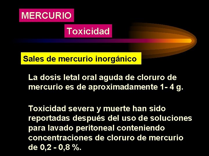 MERCURIO Toxicidad Sales de mercurio inorgánico La dosis letal oral aguda de cloruro de