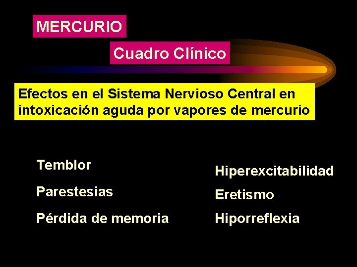 MERCURIO Cuadro Clínico Efectos en el Sistema Nervioso Central en intoxicación aguda por vapores