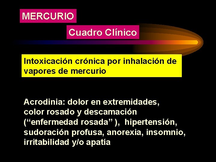 MERCURIO Cuadro Clínico Intoxicación crónica por inhalación de vapores de mercurio Acrodinia: dolor en