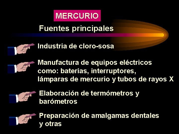 MERCURIO Fuentes principales Industria de cloro-sosa Manufactura de equipos eléctricos como: baterías, interruptores, lámparas