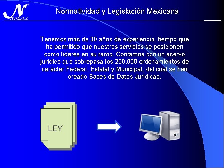 Normatividad y Legislación Mexicana Tenemos más de 30 años de experiencia, tiempo que ha