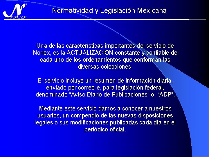 Normatividad y Legislación Mexicana Una de las características importantes del servicio de Norlex, es