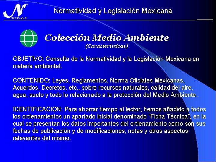 Normatividad y Legislación Mexicana Colección Medio Ambiente (Características) OBJETIVO: Consulta de la Normatividad y