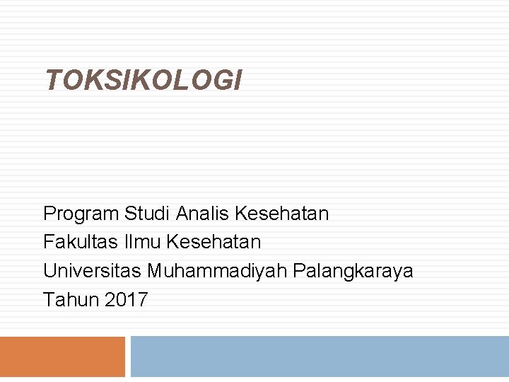 TOKSIKOLOGI Program Studi Analis Kesehatan Fakultas Ilmu Kesehatan Universitas Muhammadiyah Palangkaraya Tahun 2017 