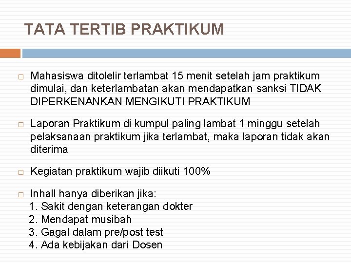 TATA TERTIB PRAKTIKUM Mahasiswa ditolelir terlambat 15 menit setelah jam praktikum dimulai, dan keterlambatan
