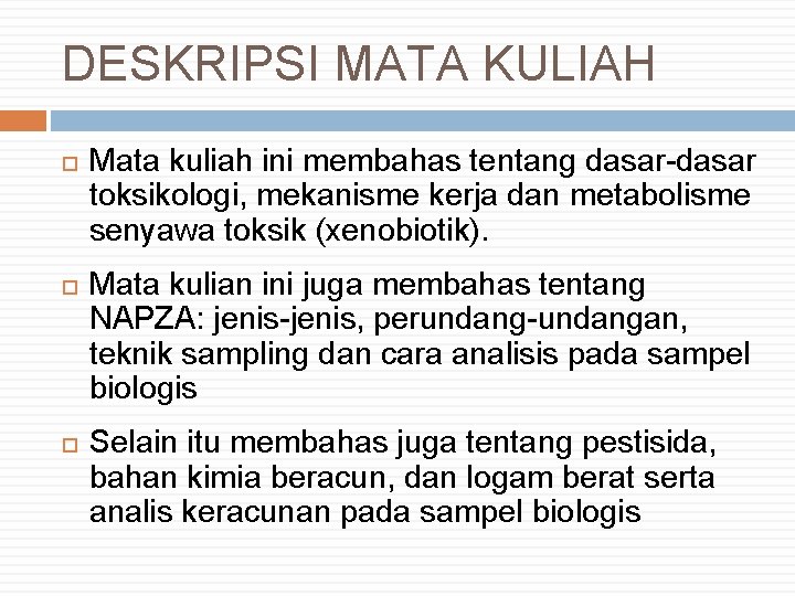 DESKRIPSI MATA KULIAH Mata kuliah ini membahas tentang dasar-dasar toksikologi, mekanisme kerja dan metabolisme