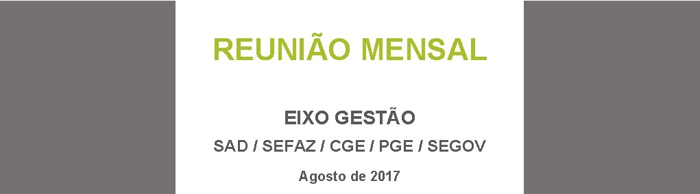 REUNIÃO MENSAL EIXO GESTÃO SAD / SEFAZ / CGE / PGE / SEGOV Agosto