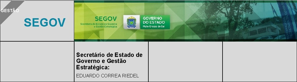 GESTÃO SEGOV Secretário de Estado de Governo e Gestão Estratégica: EDUARDO CORREA RIEDEL 