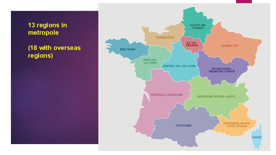 13 regions in metropole (18 with overseas regions) 