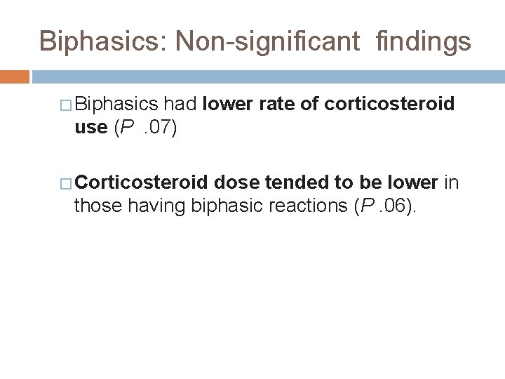 Biphasics: Non-significant findings � Biphasics had lower rate of corticosteroid use (P. 07) �