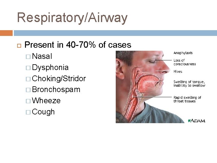 Respiratory/Airway Present in 40 -70% of cases � Nasal � Dysphonia � Choking/Stridor �