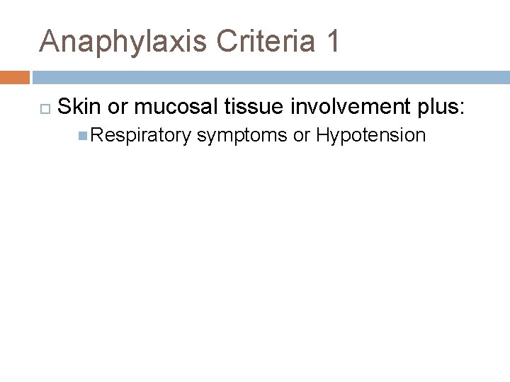 Anaphylaxis Criteria 1 Skin or mucosal tissue involvement plus: Respiratory symptoms or Hypotension 