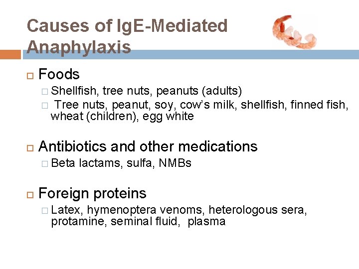 Causes of Ig. E-Mediated Anaphylaxis Foods � Shellfish, tree nuts, peanuts (adults) � Tree