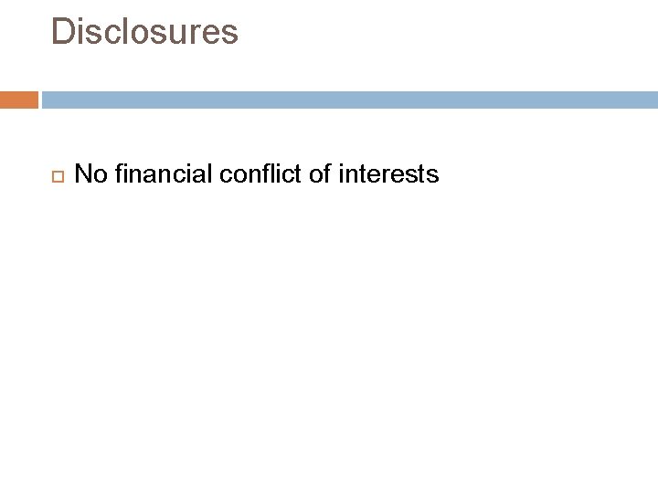 Disclosures No financial conflict of interests 