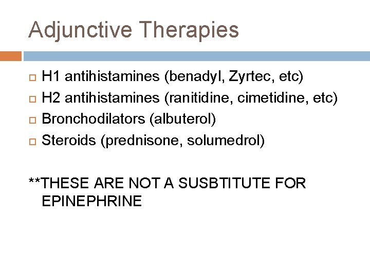Adjunctive Therapies H 1 antihistamines (benadyl, Zyrtec, etc) H 2 antihistamines (ranitidine, cimetidine, etc)